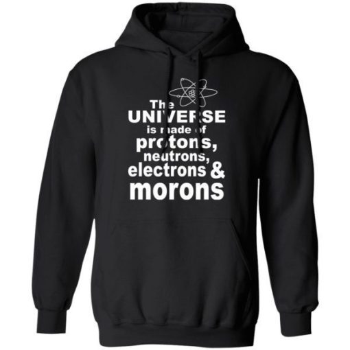 The Universe Is Made Of Neutrons Protons Electrons Morons Shirt.jpg