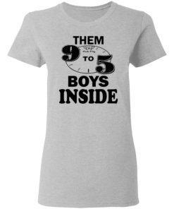 Them 9 To 5 Boy Inside Them Ppp Boys Outside Shirt 12.jpg