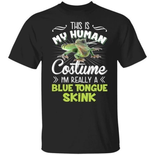 This Is My Human Costume Im Really A Blue Tongue Skink Shirt.jpg