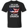 This Is Our Country Not Your Church Shirt.jpg