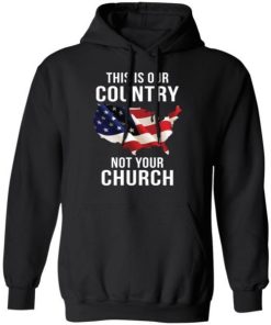 This Is Our Country Not Your Church Shirt 2.jpg