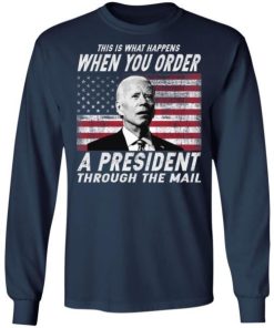 This Is What Happens When You Order A President Through The Mail Shirt 1.jpg