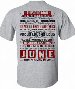 This Old June Man Has Fought A Thousand Battles And Is Still Standing Shirt 2.jpg