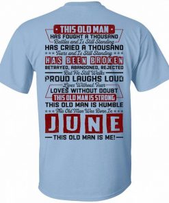 This Old June Man Has Fought A Thousand Battles And Is Still Standing Shirt.jpg