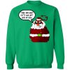 Those Who Want Gifts Can Just Suck My Dick Santa is a cunt Sweater Shirt