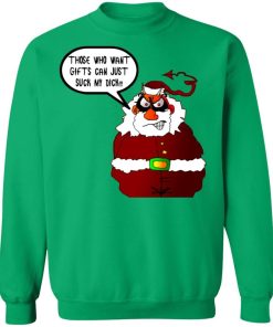 Those Who Want Gifts Can Just Suck My Dick Santa is a cunt Sweater Shirt