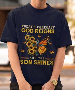 Todays Forecast God Reigns And The Son Shines Shirt 1.jpg