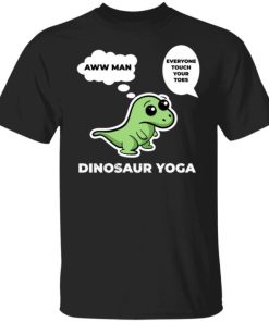 Trex Dinosaur Yoga Www Man Everyone Touch Your Toes Shirt.jpg