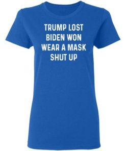 Trump Lost Biden Won Wear A Mask Shut Up Shirt 1.jpg