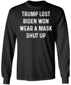 Trump Lost Biden Won Wear A Mask Shut Up Shirt 2.jpg