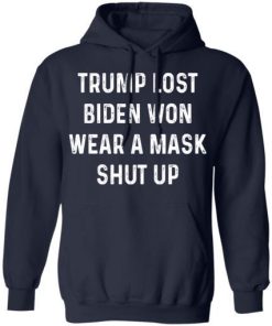 Trump Lost Biden Won Wear A Mask Shut Up Shirt 3.jpg