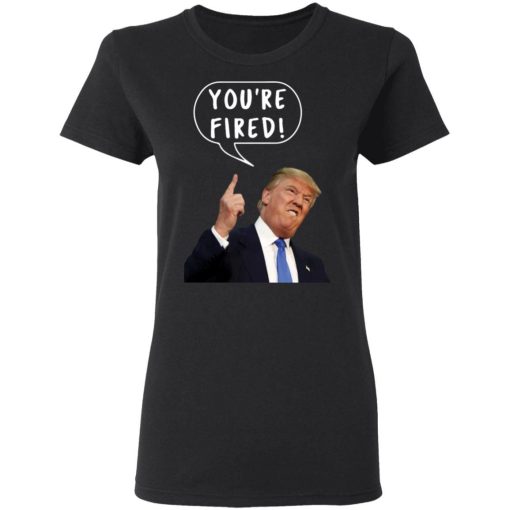 Trump Youre Fired Shirt 8.jpg