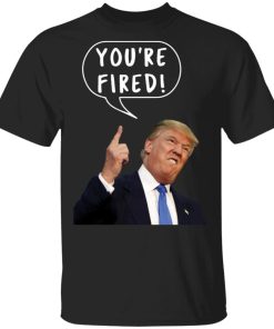 Trump Youre Fired Shirt 9.jpg