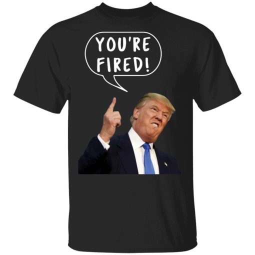 Trump Youre Fired Shirt 9.jpg