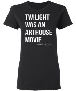 Twilight Was An Arthouse Movie Shirt 1.jpg