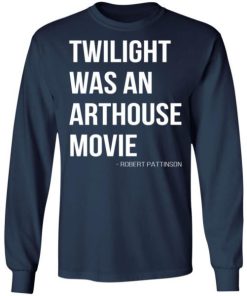Twilight Was An Arthouse Movie Shirt 2.jpg