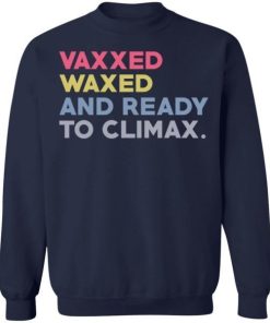 Vaxxed Waxed And Ready To Climax Vaxxedandwaxed Shirt 3.jpg