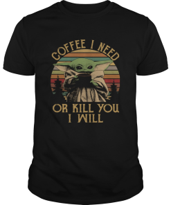 Vintage Baby Yoda Coffee I Need Or Kill You I Will 332926.png