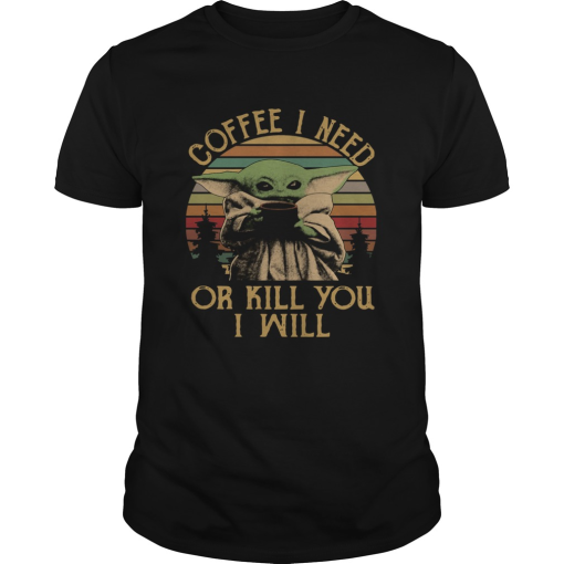 Vintage Baby Yoda Coffee I Need Or Kill You I Will 332926.png