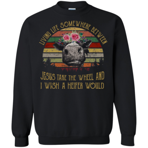 Vintage Retro Cow Living Life Somewhere Between Jesus Take The Wheel And I Wish A Heifer Would Shirt 5.png