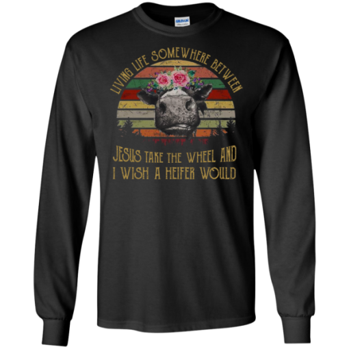 Vintage Retro Cow Living Life Somewhere Between Jesus Take The Wheel And I Wish A Heifer Would Shirt.png