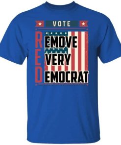 Vote Red Remove Every Democrat Shirt 1.jpg