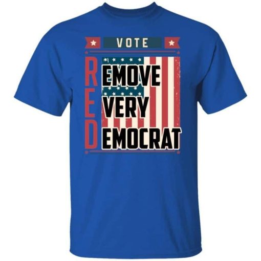 Vote Red Remove Every Democrat Shirt 1.jpg