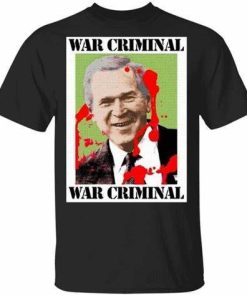 War Criminal George Bush Shirt.jpg