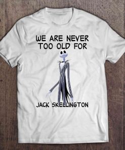 We Are Never Too Old For Jack Skellington Shirt 2.jpg