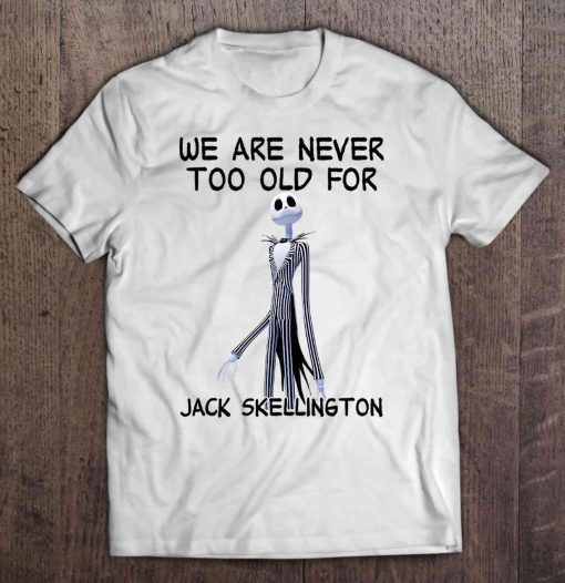 We Are Never Too Old For Jack Skellington Shirt 2.jpg