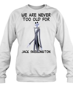 We Are Never Too Old For Jack Skellington Shirt.jpg