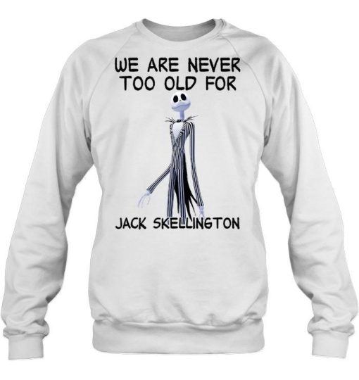 We Are Never Too Old For Jack Skellington Shirt.jpg