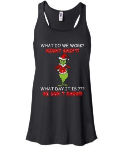 What Do We Work Night Shift What Day It Is We Dont Know Grinch Santa 1.jpg