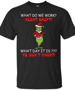 What Do We Work Night Shift What Day It Is We Dont Know Grinch Santa.jpg