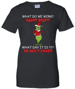 What Do We Work Night Shift What Day It Is We Dont Know Grinch Santa 4.jpg