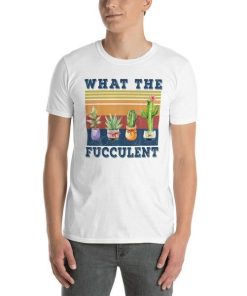 What The Fucculent Shirt.jpg