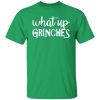 What Up Grinches Shirt.jpg