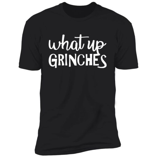 What Up Grinches Shirt 4.jpg