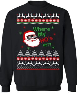 Where My HO’s at Santa Claus Christmas Sweater Shirt