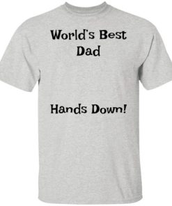 Worlds Best Dad Hands Down Shirt 3.jpg