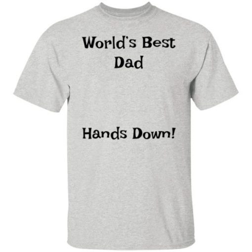Worlds Best Dad Hands Down Shirt 3.jpg