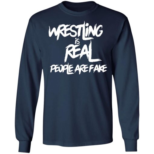 Wrestling Is Real People Are Fake Shirt 1.jpg