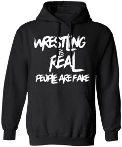 Wrestling Is Real People Are Fake Shirt 2.jpg