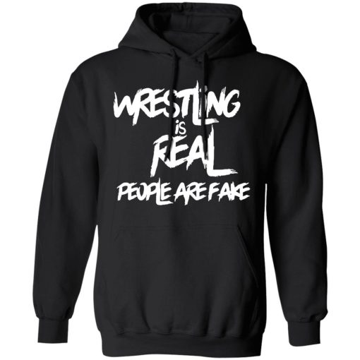 Wrestling Is Real People Are Fake Shirt 2.jpg