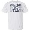 Yankee Fan Today Tomorrow Forever.jpg