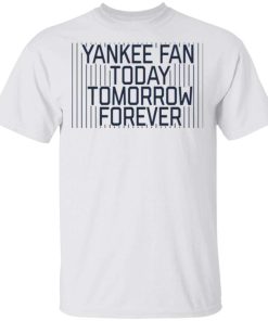 Yankee Fan Today Tomorrow Forever.jpg