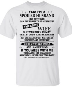 Yes Im A Spoiled Husband Freaking Awesome Wife She Trapped My Essence Shirt.jpg
