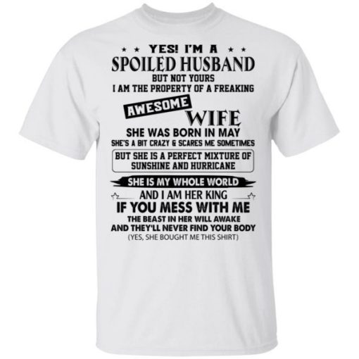 Yes Im A Spoiled Husband Freaking Awesome Wife She Trapped My Essence Shirt.jpg