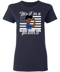 Yes Im A Trump Girl Get Over It Shirt 1.jpg