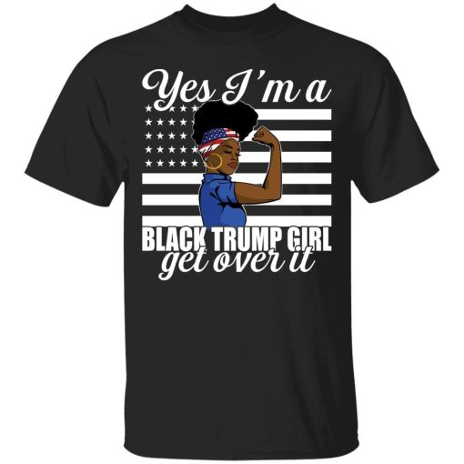 Yes Im A Trump Girl Get Over It Shirt.jpg